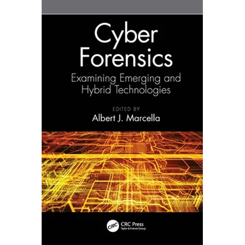 Cyber Forensics: Examining Emerging and Hybrid Technologies