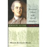 Envoy to the Terror: Gouverneur Morris and the French Revolution