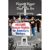 Playing Bigger Than You Are: A Life In Organizing