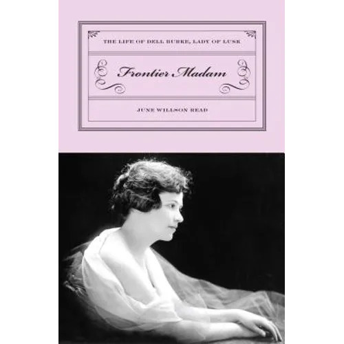 Frontier Madam: The Life of Dell Burke, Lady of Lusk