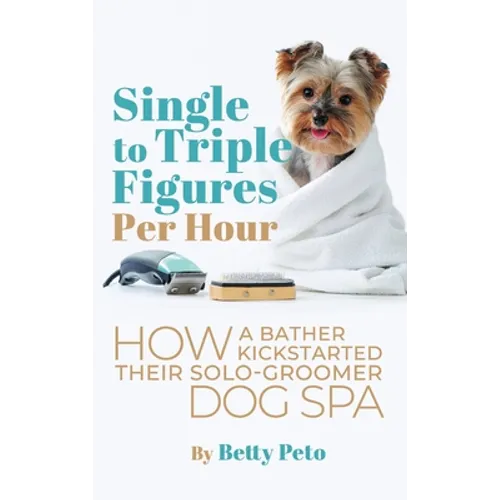 Single to Triple Figures Per Hour: How a Bather Kickstarted Their Solo-groomer Dog Spa