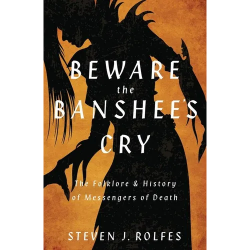 Beware the Banshee's Cry: The Folklore & History of Messengers of Death