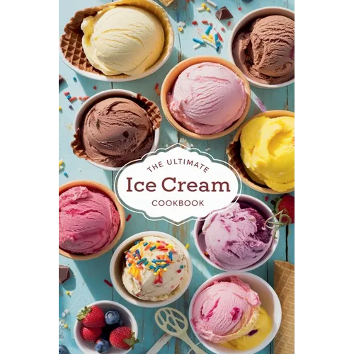 The Ultimate Ice Cream Cookbook
