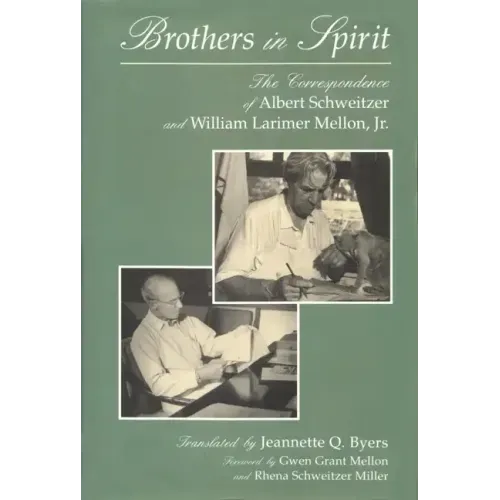 Brothers in Spirit: The Correspondence of Albert Schweitzer and William Larimer Mellon, Jr.