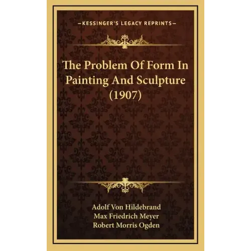 The Problem Of Form In Painting And Sculpture (1907)
