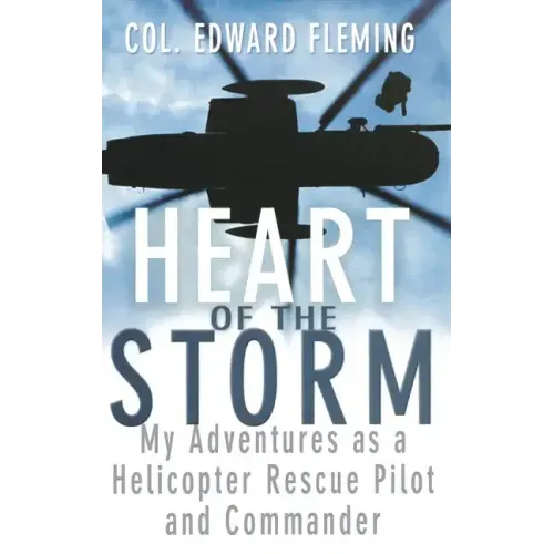 Heart of the Storm: My Adventures as a Helicopter Rescue Pilot and Commander