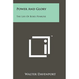 Power And Glory: The Life Of Boies Penrose