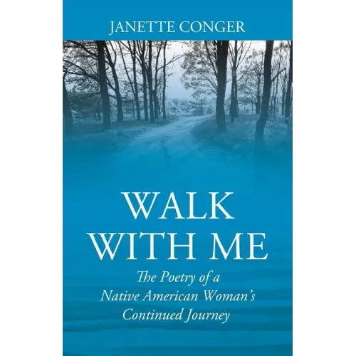 Walk with Me: The Poetry of a Native American Woman's Continued Journey