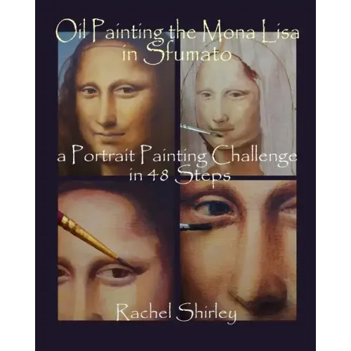 Oil Painting the Mona Lisa in Sfumato: a Portrait Painting Challenge in 48 Steps