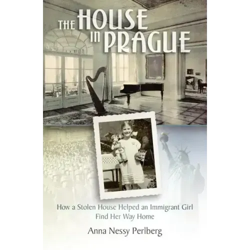 The House in Prague: How a Stolen House Helped an Immigrant Girl Find Her Way Home