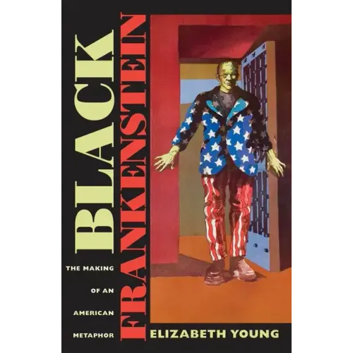 Black Frankenstein: The Making of an American Metaphor