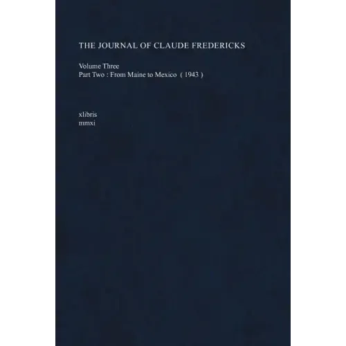 The Journal of Claude Fredericks Volume Three: Part Two: From Maine to Mexico (1943)