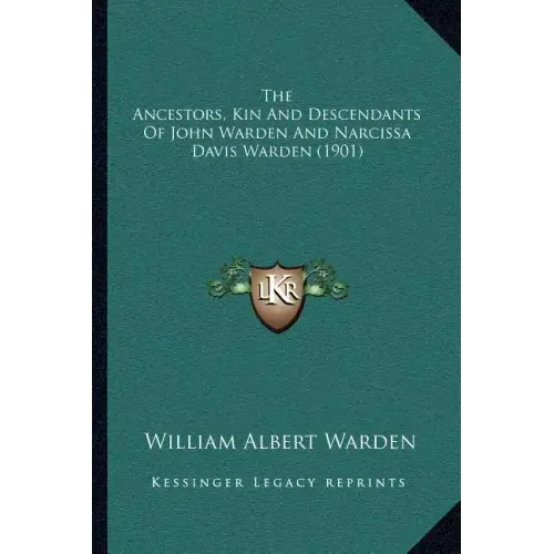 The Ancestors, Kin And Descendants Of John Warden And Narcissa Davis Warden (1901)