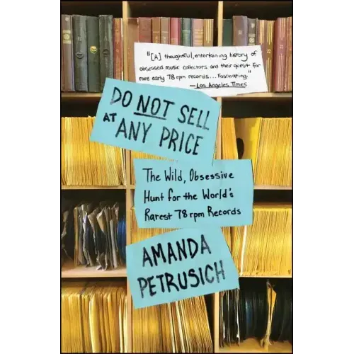 Do Not Sell at Any Price: The Wild, Obsessive Hunt for the World's Rarest 78 RPM Records