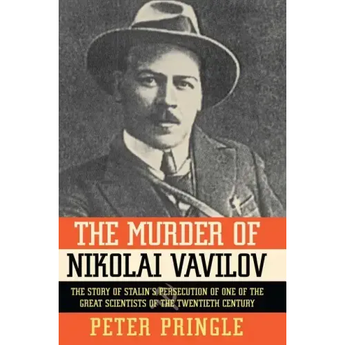 The Murder of Nikolai Vavilov: The Story of Stalin's Persecution of One of the Gr