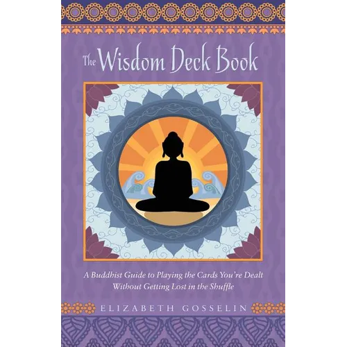 The Wisdom Deck Book: A Buddhist Guide to Playing the Cards You're Dealt Without Getting Lost in the Shuffle