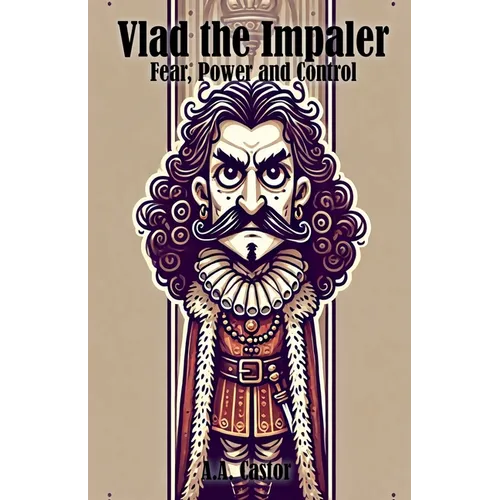 Vlad the Impaler: Fear, Power and Control