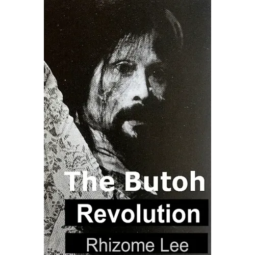 The Butoh Revolution: A dedication to Tatsumi Hijikata