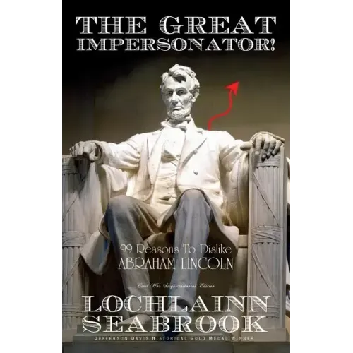 The Great Impersonator!: 99 Reasons to Dislike Abraham Lincoln