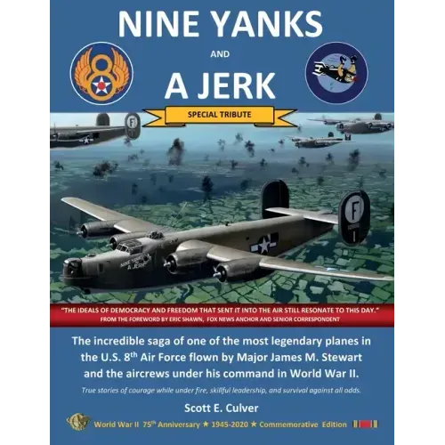 Nine Yanks and a Jerk: The incredible saga of one of the most legendary planes in the U.S. 8th Air Force flown by Major James M. Stewart and