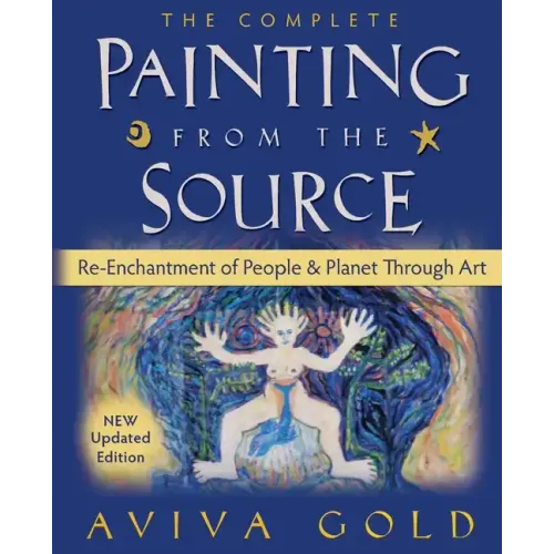 The Complete Painting From the Source: Re-Enchantment of People and Planet Through Art