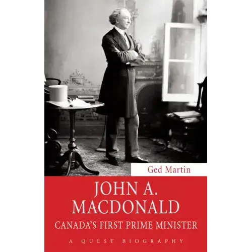 John A. MacDonald: Canada's First Prime Minister