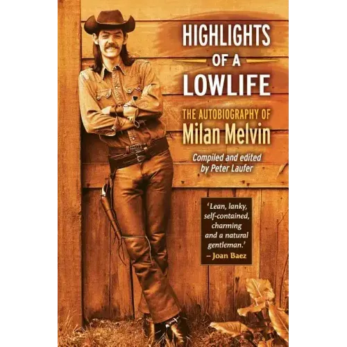 Highlights of a Lowlife: The Autobiography of Milan Melvin