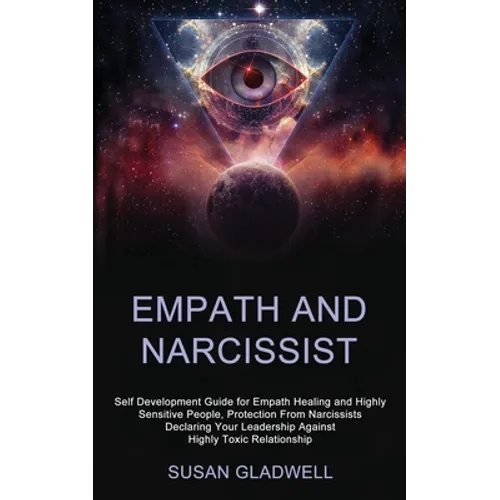 Empath and Narcissist: Self Development Guide for Empath Healing and Highly Sensitive People, Protection From Narcissists Declaring Your Leadership Ag