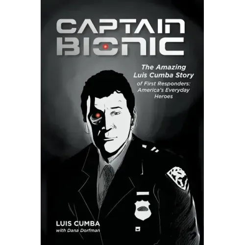Captain Bionic: The Amazing Luis Cumba Story of First Responders: America's Everyday Heroes