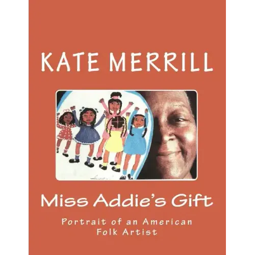 Miss Addie's Gift: Portrait of an American Folk Artist