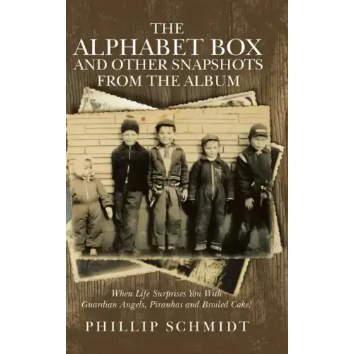 The Alphabet Box and Other Snapshots From the Album: When Life Surprises You with Guardian Angels, Piranhas and Broiled Cake!