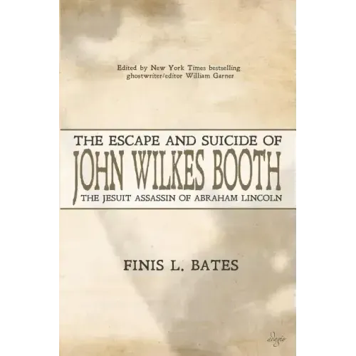 The Escape and Suicide of John Wilkes Booth: The Jesuit Assassin of Abraham Lincoln