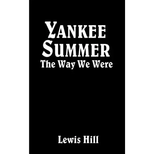Yankee Summer: The Way We Were: Growing Up in Rural Vermont in the 1930s