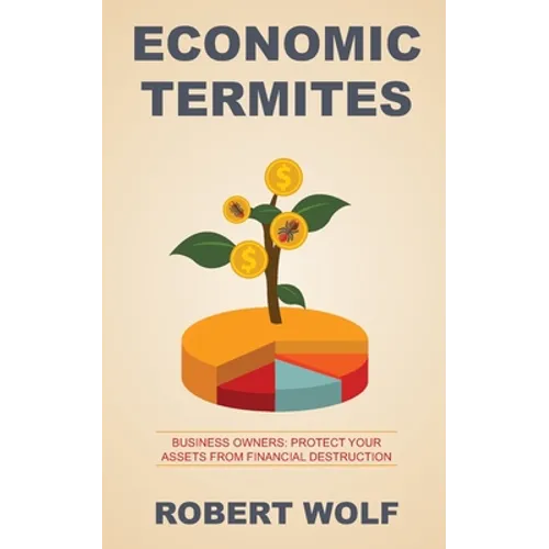 Economic Termites: Protect Your Assets from Financial Destruction