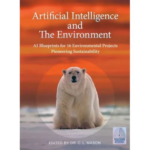 Artificial Intelligence and The Environment: AI Blueprints for 16 Environmental Projects Pioneering Sustainability