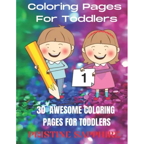 Coloring Pages for Toddlers: 30 Awesome Coloring Pages for Toddlers