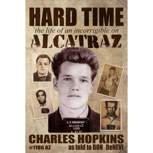 Hard Time: The Life of an Incorrigible on Alcatraz