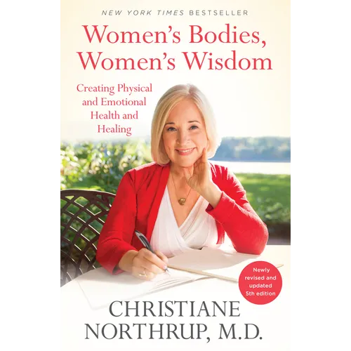 Women's Bodies, Women's Wisdom: Creating Physical and Emotional Health and Healing (Newly Updated and Revised 5th Edition)