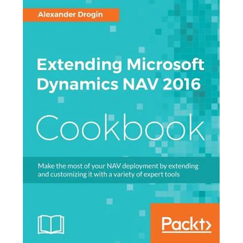 Extending Microsoft Dynamics NAV 2016 Cookbook