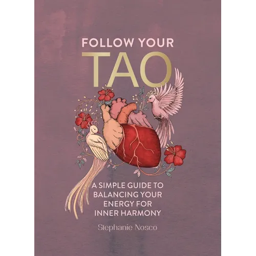 Follow Your Tao: A Simple Guide to Balancing Your Energy for Inner Harmony