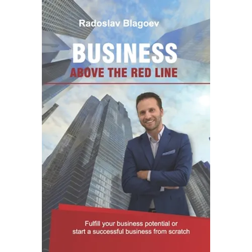 Business above the Red Line: Fulfill your business potential or start a successful business from scratch