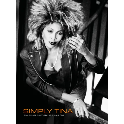 Simply Tina: Tina Turner Photographs by Paul Cox - Hardcover