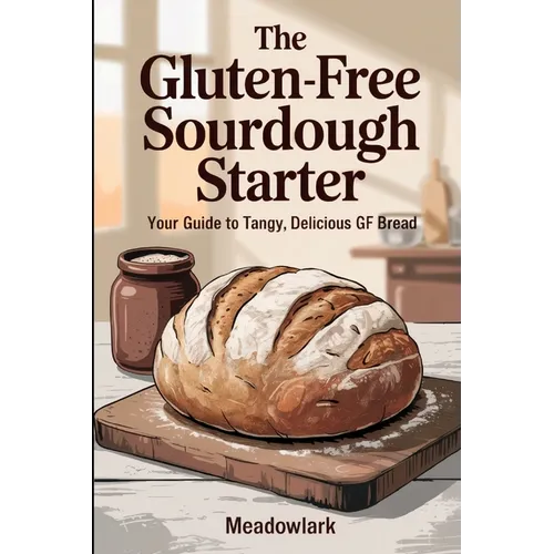 The Gluten-Free Sourdough Starter: Your Guide to Tangy, Delicious GF Bread