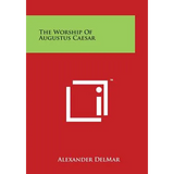 The Worship Of Augustus Caesar