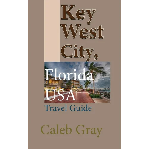 Key West City, Florida USA: Travel Guide
