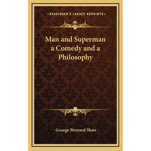 Man and Superman a Comedy and a Philosophy