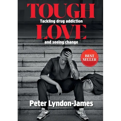 Tough Love: The Answer to Tackling Drug Addiction & Seeing Change