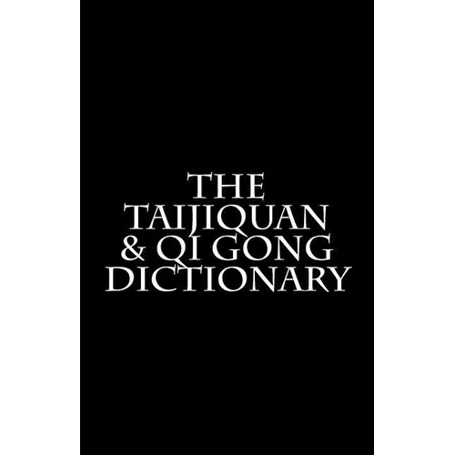 The Taijiquan & Qi Gong Dictionary