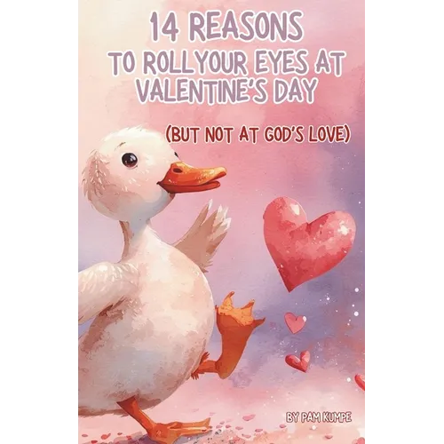 14 Reasons to Roll Your Eyes at Valentine's Day: But Not at God's Love