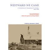 Westward We Came: A Norwegian Immigrant's Story, 1866-1898